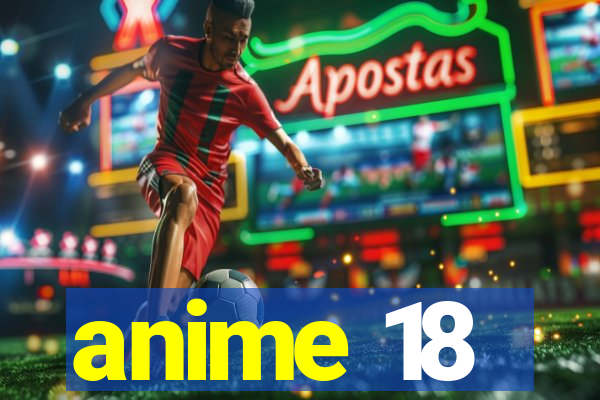 anime 18